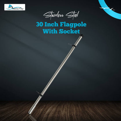 Marine City 30” 304 Stainless Steel Flagpole – 7/8” Diameter with 1” Socket End MARINE CITY